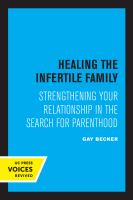 Healing the Infertile Family : Strengthening Your Relationship in the Search for Parenthood.