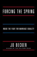 Forcing the spring : inside the fight for marriage equality /