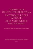 Consularia Constantinopolitana und Verwandte Quellen : Consularia Constantinopolitana · Fastenquelle des Sokrates · Berliner Chronik · Alexandrinische Weltchronik.