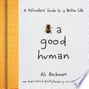 Bee a Good Human : A Pollinators' Guide to a Better Life.