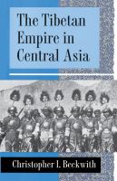 The Tibetan Empire in Central Asia A History of the Struggle for Great Power among Tibetans, Turks, Arabs, and Chinese during the Early Middle Ages /