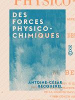 Des forces physico-chimiques : Et de leur intervention dans la production des phénomènes naturels.