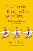 Little Kiddy Went to Market : The Corporate Assault on Children.