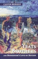 The Yeats brothers and modernism's love of motion /