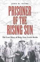 Prisoner of the rising sun the lost diary of Brig. Gen. Lewis Beebe /