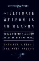 The Ultimate Weapon is No Weapon : Human Security and the New Rules of War and Peace.