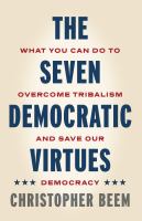 The Seven Democratic Virtues: What You Can Do to Overcome Tribalism and Save Our Democracy