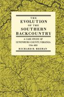 The Evolution of the Southern Backcountry : A Case Study of Lunenburg County, Virginia, 1746-1832