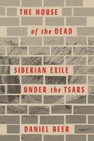 The house of the dead : Siberian exile under the tsars /