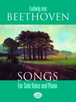 Songs for solo voice and piano / Ludwig van Beethoven ; with new literal prose translations of the texts.