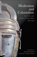 Modernism and Colonialism : British and Irish Literature, 1899-1939.