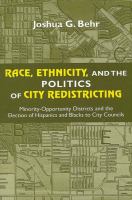 Race, ethnicity, and the politics of city redistricting minority-opportunity districts and the election of Hispanics and Blacks to city councils /