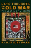 Late thoughts on an old war the legacy of Vietnam /