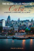 The island called paradise Cuba in history, literature, and the arts.