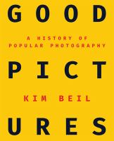 Good pictures a history of popular photography /