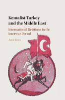 Kemalist Turkey and the Middle East : international relations in the interwar period /