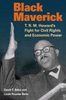 Black maverick : T.R.M. Howard's fight for civil rights and economic power /