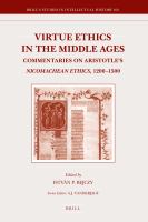 Virtue Ethics in the Middle Ages : Commentaries on Aristotle's Nicomachean Ethics, 1200-1500.