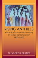Rising Anthills : African and African American Writing on Female Genital Excision, 1960-2000.