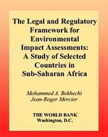 The legal and regulatory framework for environmental impact assessments a study of selected countries in Sub-Saharan Africa /