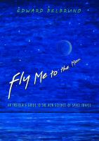 Fly me to the moon : an insider's guide to the new science of space travel /