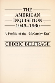 The American inquisition, 1945-1960 : a profile of the "McCarthy era" /