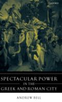 Spectacular power in the Greek and Roman city /