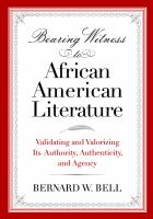 Bearing Witness to African American Literature : Validating and Valorizing Its Authority, Authenticity, and Agency.