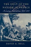 The Cult of the Nation in France : Inventing Nationalism, 1680-1800.