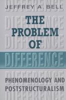 The problem of difference : phenomenology and poststructuralism /
