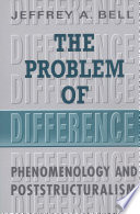 The problem of difference phenomenology and poststructuralism /
