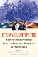 It's My Country Too : Women's Military Stories from the American Revolution to Afghanistan.