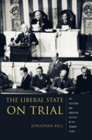 The liberal state on trial : the Cold War and American politics in the Truman years /