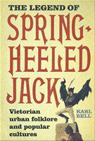The legend of spring-heeled Jack : Victorian urban folklore and popular cultures /