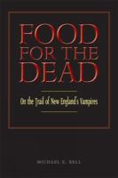 Food for the dead : on the trail of New England's vampires /