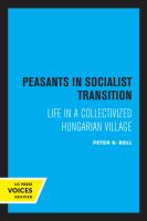 Peasants in Socialist Transition : Life in a Collectivized Hungarian Village.