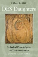 DES daughters : Embodied knowledge and the transformation of women's health politics.