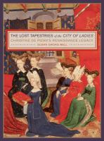 The lost tapestries of the City of ladies : Christine de Pizan's Renaissance legacy /