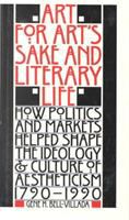 Art for art's sake & literary life : how politics and markets helped shape the ideology & culture of aestheticism, 1790-1990 /