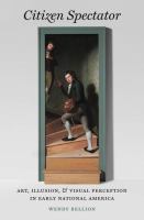 Citizen spectator : art, illusion, and visual perception in early national America /