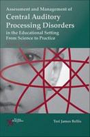 Assessment and management of central auditory processing disorders in the educational setting from science to practice /