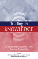 Trading in Knowledge : Development Perspectives on TRIPS, Trade and Sustainability.