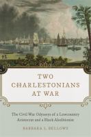 Two Charlestonians at War: The Civil War Odysseys of a Lowcountry Aristocrat and a Black Abolitionist.
