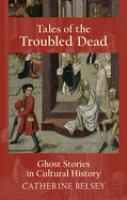 Tales of troubled dead : ghost stories in cultural history /