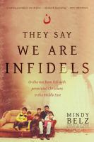 They Say We Are Infidels : On the Run from ISIS with Persecuted Christians in the Middle East.