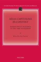 Aelia Capitolina in Context Roman Policy in Judaea in the Time of Hadrian.