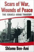 Scars of War, Wounds of Peace : The Israeli-Arab Tragedy.