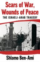 Scars of war, wounds of peace : the Israeli-Arab tragedy /