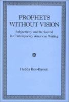 Prophets without vision : subjectivity and the sacred in contemporary American writing /