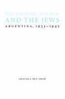 The Catholic Church and the Jews : Argentina, 1933-1945 /